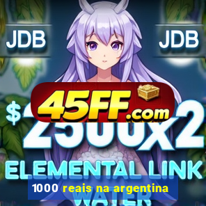 1000 reais na argentina